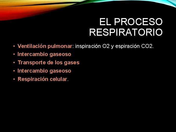 EL PROCESO RESPIRATORIO • Ventilación pulmonar: inspiración O 2 y espiración CO 2. •