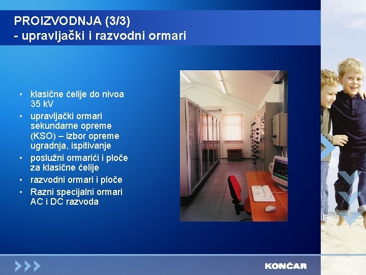 PROIZVODNJA (3/3) - upravljački i razvodni ormari • klasične ćelije do nivoa 35 k.