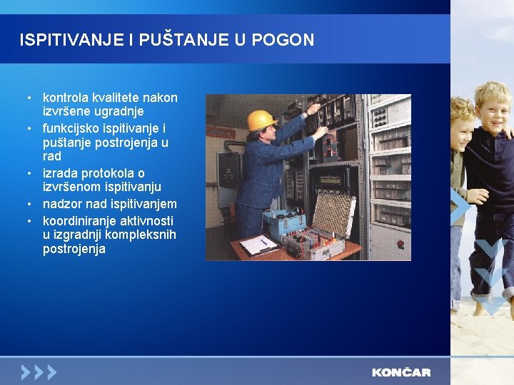 ISPITIVANJE I PUŠTANJE U POGON • kontrola kvalitete nakon izvršene ugradnje • funkcijsko ispitivanje