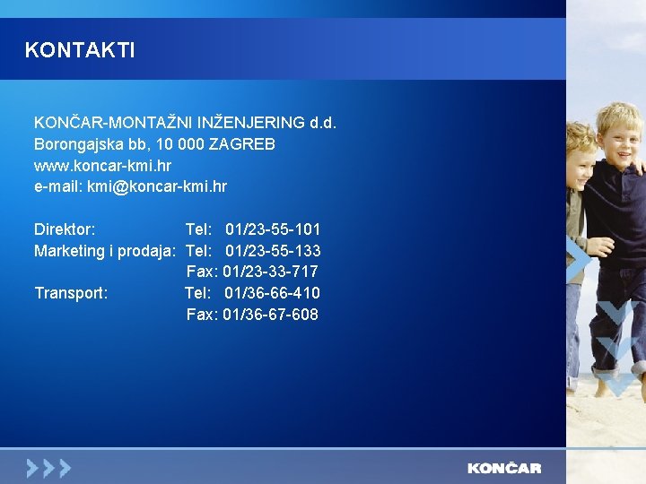 KONTAKTI KONČAR-MONTAŽNI INŽENJERING d. d. Borongajska bb, 10 000 ZAGREB www. koncar-kmi. hr e-mail:
