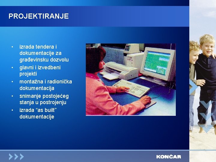 PROJEKTIRANJE • • • izrada tendera i dokumentacije za građevinsku dozvolu glavni i izvedbeni