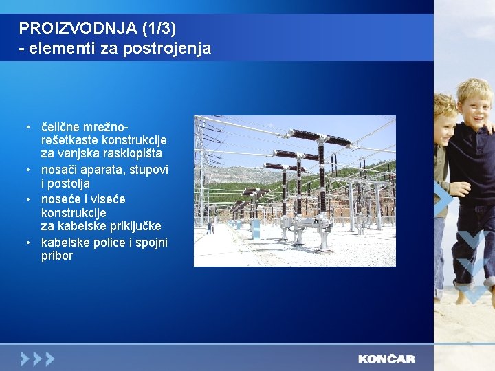 PROIZVODNJA (1/3) - elementi za postrojenja • čelične mrežnorešetkaste konstrukcije za vanjska rasklopišta •