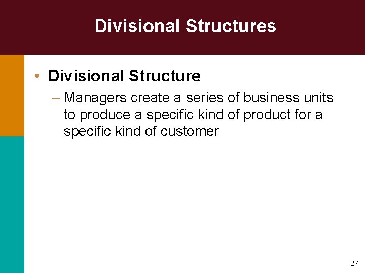 Divisional Structures • Divisional Structure – Managers create a series of business units to