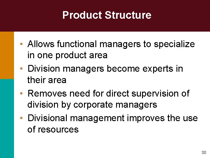 Product Structure • Allows functional managers to specialize in one product area • Division