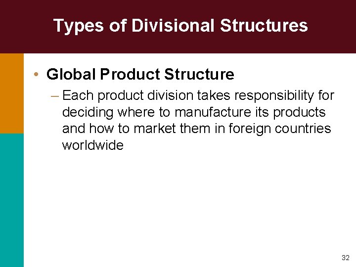 Types of Divisional Structures • Global Product Structure – Each product division takes responsibility