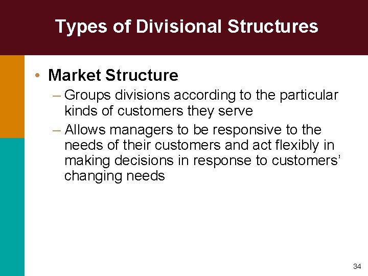 Types of Divisional Structures • Market Structure – Groups divisions according to the particular