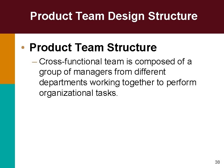 Product Team Design Structure • Product Team Structure – Cross-functional team is composed of