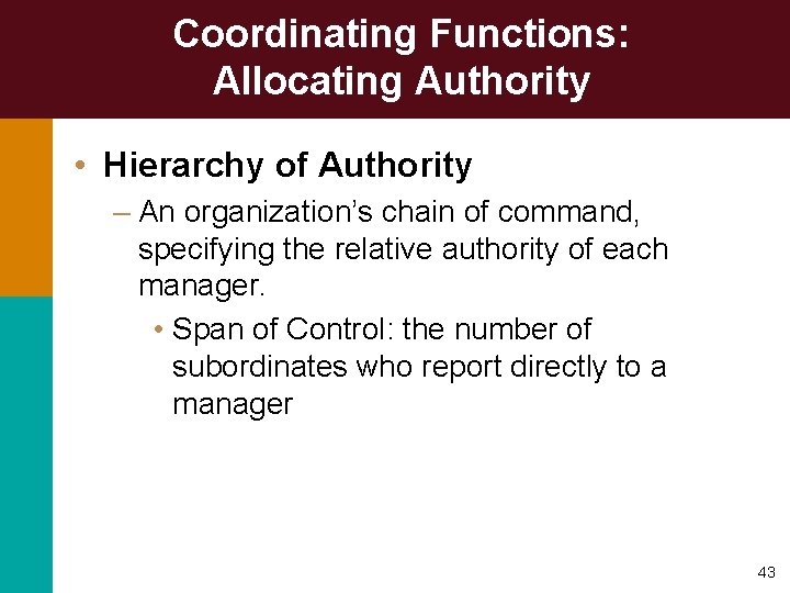 Coordinating Functions: Allocating Authority • Hierarchy of Authority – An organization’s chain of command,