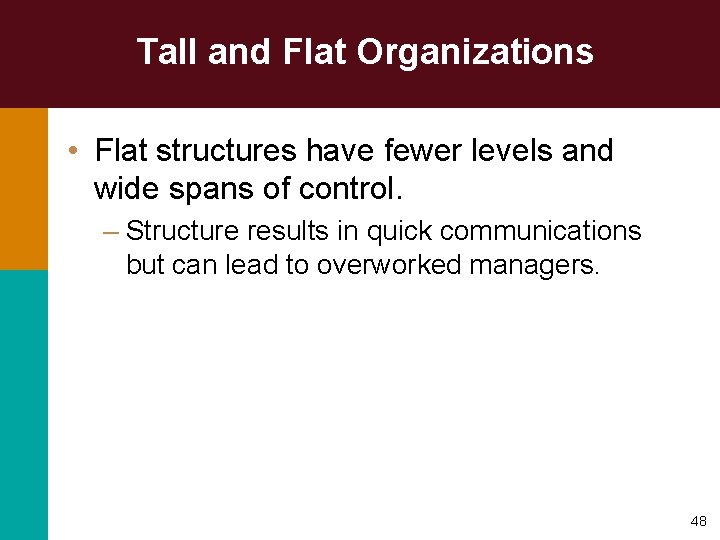 Tall and Flat Organizations • Flat structures have fewer levels and wide spans of