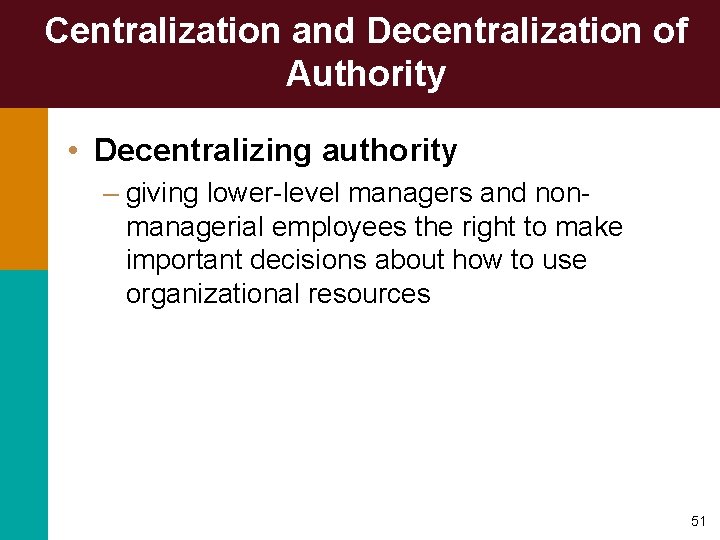 Centralization and Decentralization of Authority • Decentralizing authority – giving lower-level managers and nonmanagerial