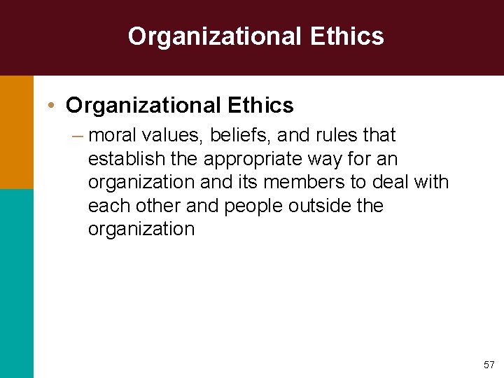 Organizational Ethics • Organizational Ethics – moral values, beliefs, and rules that establish the