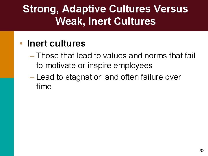 Strong, Adaptive Cultures Versus Weak, Inert Cultures • Inert cultures – Those that lead