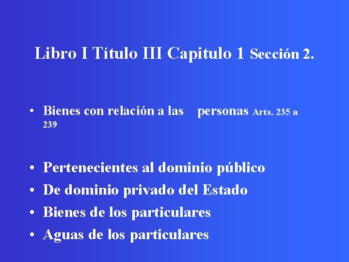 Libro I Título III Capitulo 1 Sección 2. • Bienes con relación a las