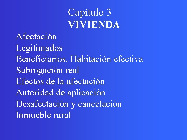  Capítulo 3 VIVIENDA Afectación Legitimados Beneficiarios. Habitación efectiva Subrogación real Efectos de la