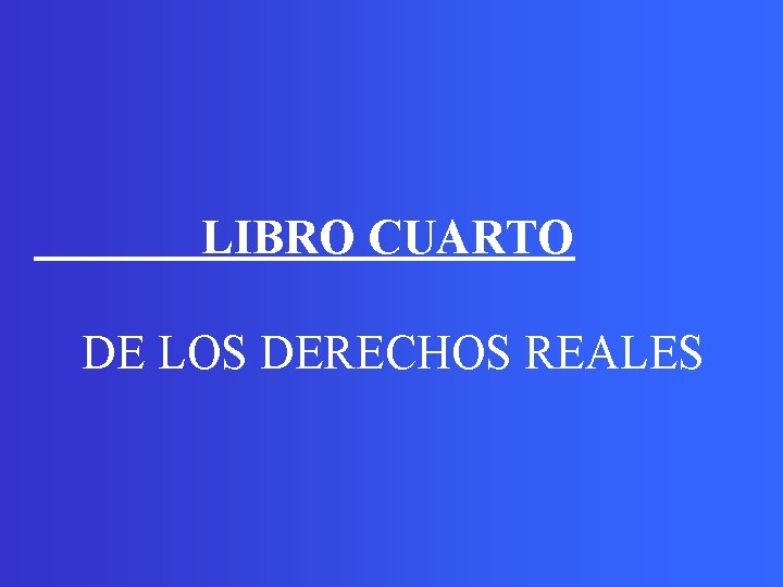  LIBRO CUARTO DE LOS DERECHOS REALES 