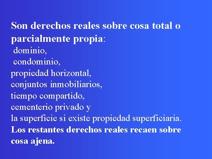  Son derechos reales sobre cosa total o parcialmente propia: dominio, condominio, propiedad horizontal,