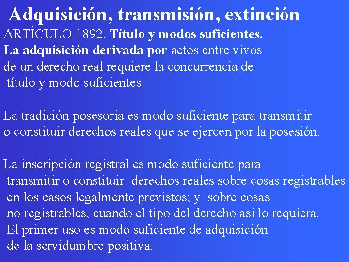 Adquisición, transmisión, extinción ARTÍCULO 1892. Título y modos suficientes. La adquisición derivada por actos