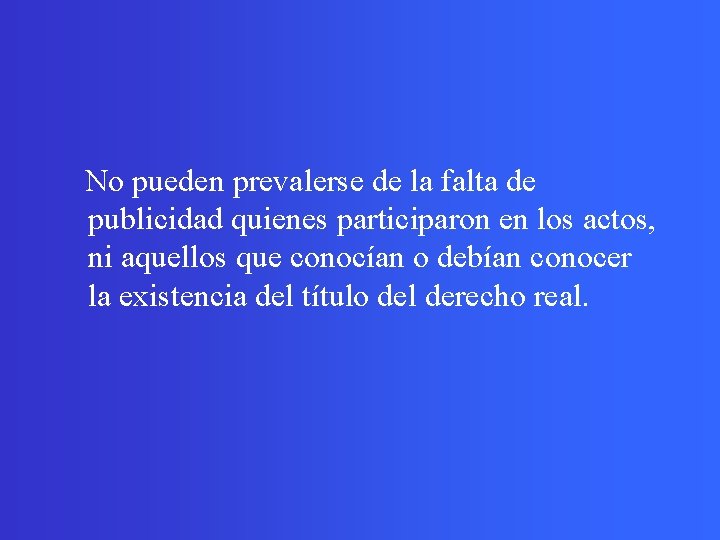  No pueden prevalerse de la falta de publicidad quienes participaron en los actos,