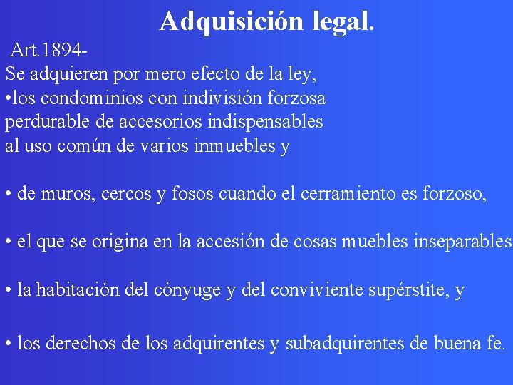 Adquisición legal. Art. 1894 Se adquieren por mero efecto de la ley, • los