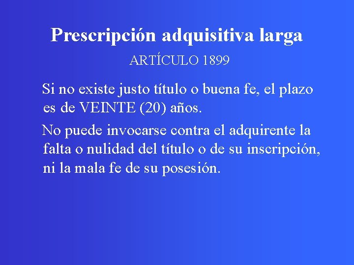 Prescripción adquisitiva larga ARTÍCULO 1899 Si no existe justo título o buena fe, el