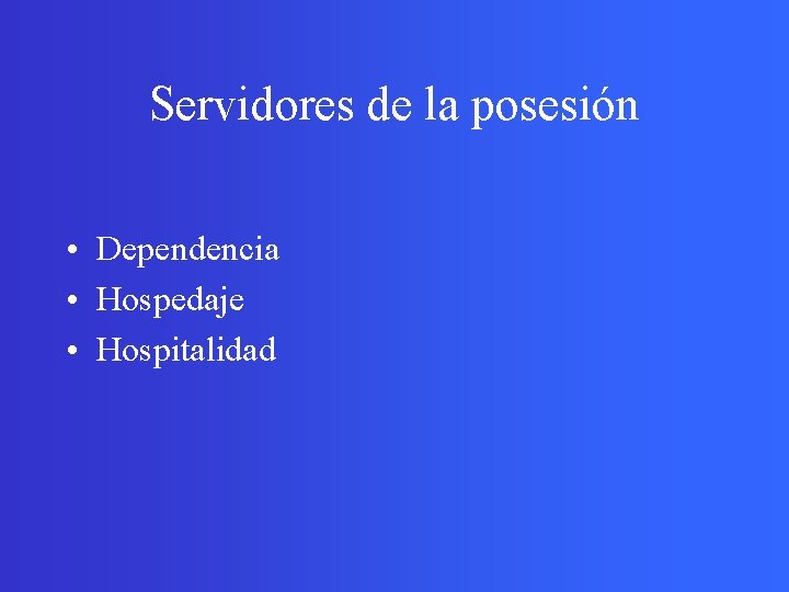 Servidores de la posesión • Dependencia • Hospedaje • Hospitalidad 