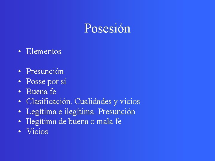 Posesión • Elementos • • Presunción Posse por sí Buena fe Clasificación. Cualidades y