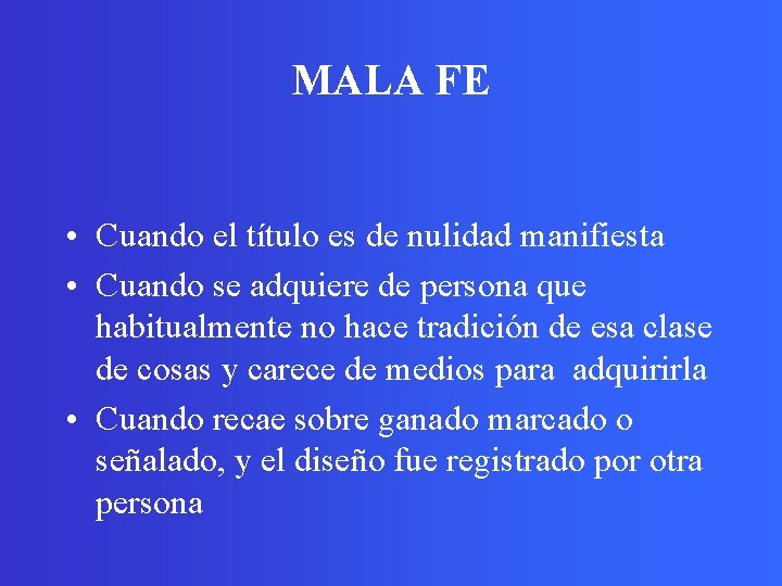 MALA FE • Cuando el título es de nulidad manifiesta • Cuando se adquiere