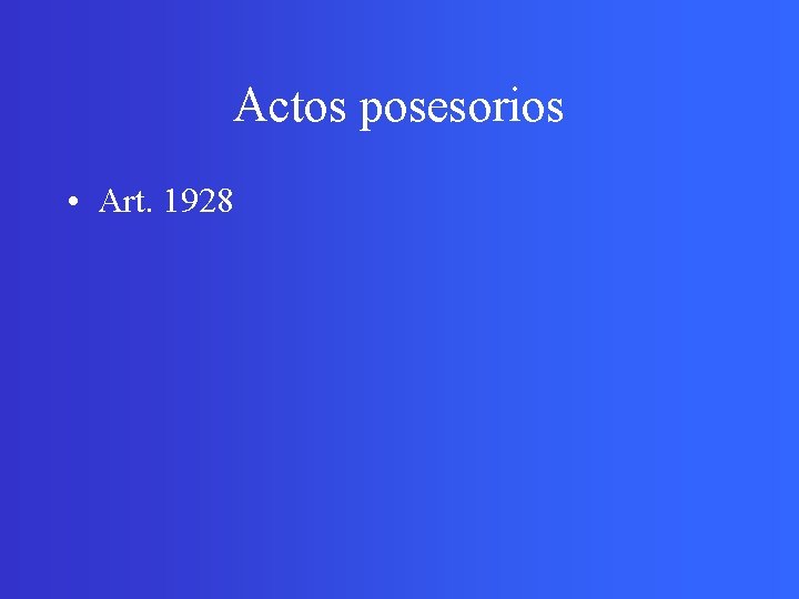 Actos posesorios • Art. 1928 