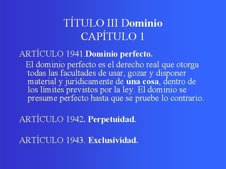 TÍTULO III Dominio CAPÍTULO 1 ARTÍCULO 1941. Dominio perfecto. El dominio perfecto es el