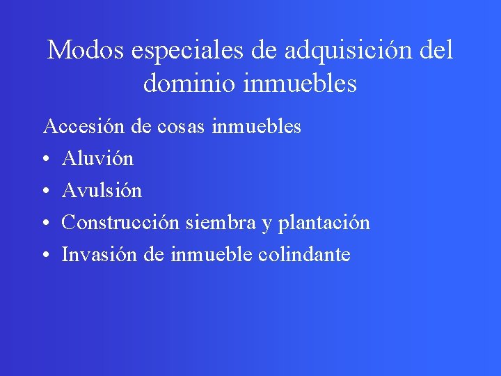 Modos especiales de adquisición del dominio inmuebles Accesión de cosas inmuebles • Aluvión •