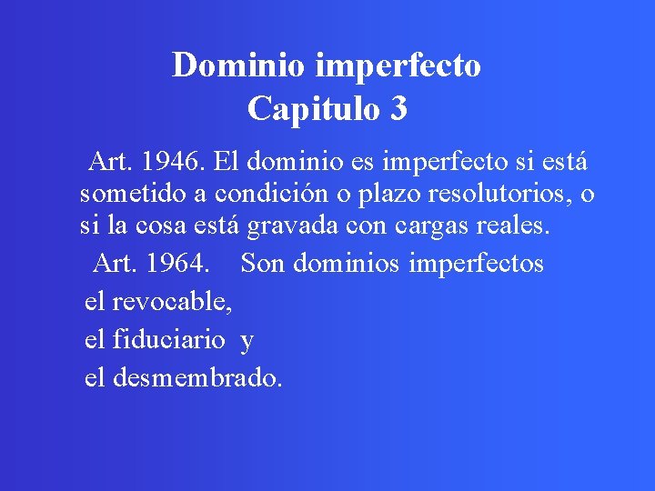 Dominio imperfecto Capitulo 3 Art. 1946. El dominio es imperfecto si está sometido a