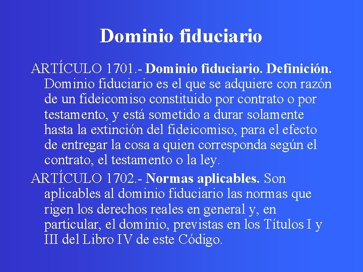 Dominio fiduciario ARTÍCULO 1701. - Dominio fiduciario. Definición. Dominio fiduciario es el que se