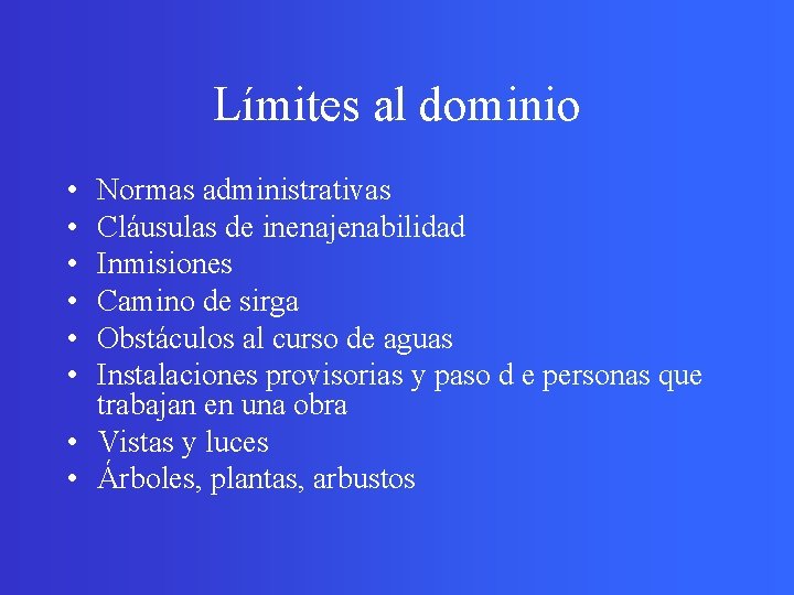 Límites al dominio • • • Normas administrativas Cláusulas de inenajenabilidad Inmisiones Camino de