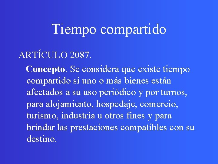 Tiempo compartido ARTÍCULO 2087. Concepto. Se considera que existe tiempo compartido si uno o