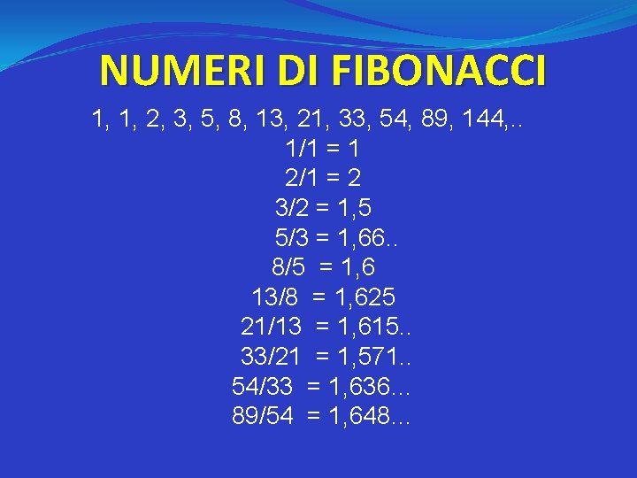 NUMERI DI FIBONACCI 1, 1, 2, 3, 5, 8, 13, 21, 33, 54, 89,