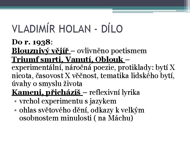 VLADIMÍR HOLAN - DÍLO Do r. 1938: Blouznivý vějíř – ovlivněno poetismem Triumf smrti,