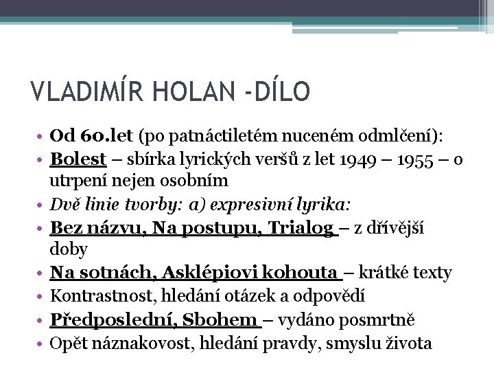 VLADIMÍR HOLAN -DÍLO • Od 60. let (po patnáctiletém nuceném odmlčení): • Bolest –