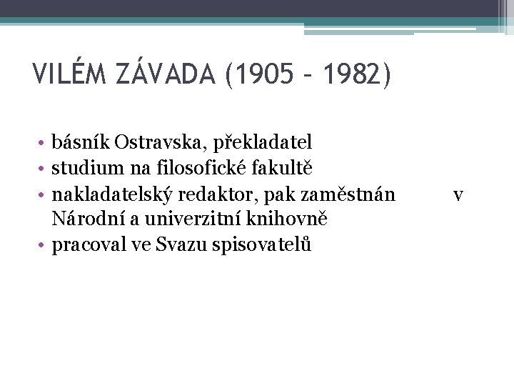 VILÉM ZÁVADA (1905 – 1982) • básník Ostravska, překladatel • studium na filosofické fakultě