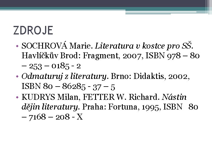 ZDROJE • SOCHROVÁ Marie. Literatura v kostce pro SŠ. Havlíčkův Brod: Fragment, 2007, ISBN