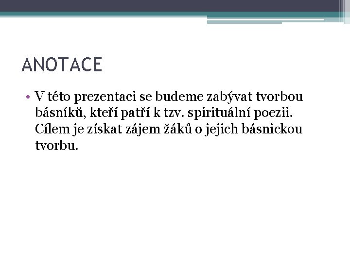 ANOTACE • V této prezentaci se budeme zabývat tvorbou básníků, kteří patří k tzv.