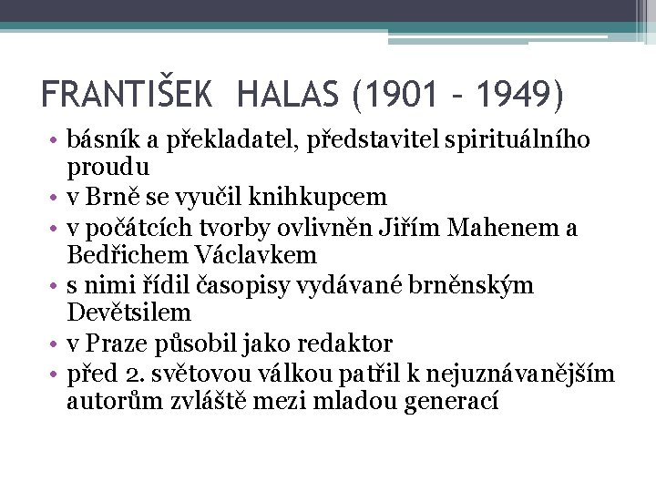 FRANTIŠEK HALAS (1901 – 1949) • básník a překladatel, představitel spirituálního proudu • v