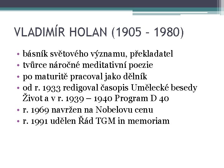 VLADIMÍR HOLAN (1905 – 1980) • • básník světového významu, překladatel tvůrce náročné meditativní