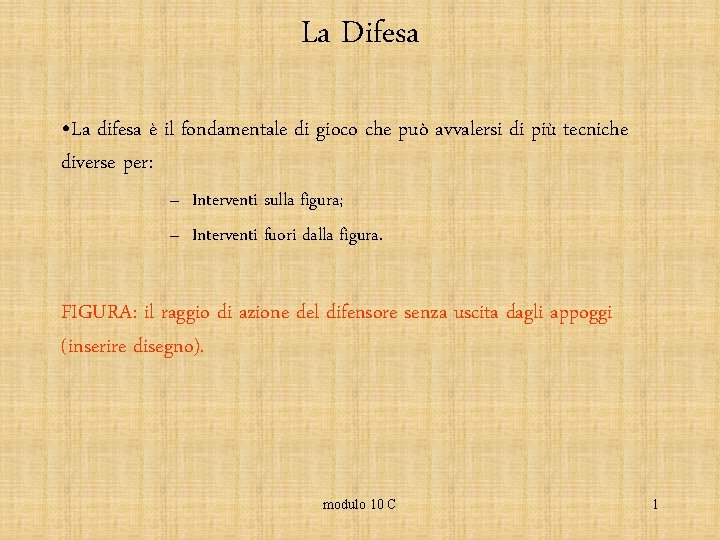 La Difesa • La difesa è il fondamentale di gioco che può avvalersi di