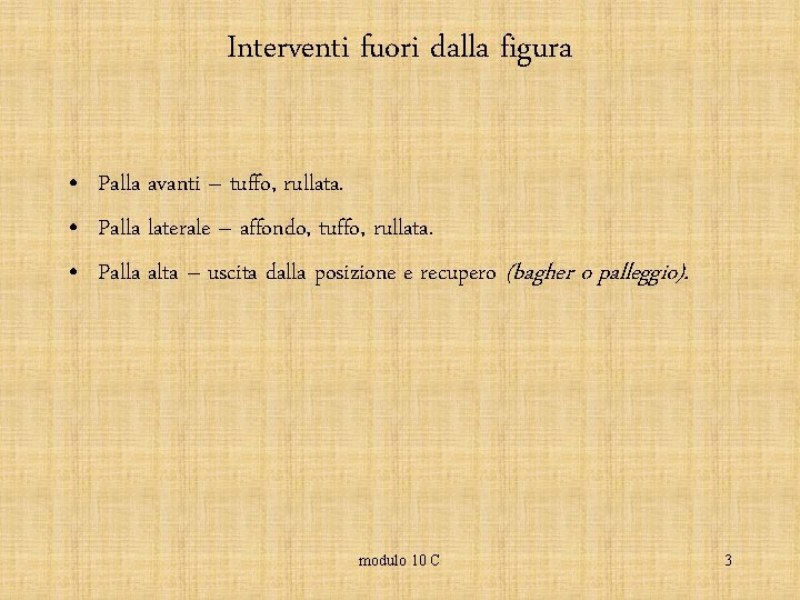 Interventi fuori dalla figura • Palla avanti – tuffo, rullata. • Palla laterale –