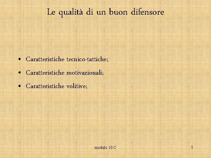 Le qualità di un buon difensore • Caratteristiche tecnico-tattiche; • Caratteristiche motivazionali; • Caratteristiche