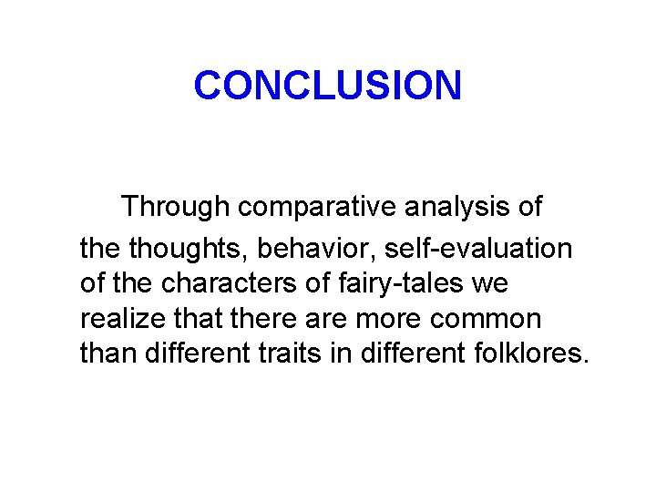 CONCLUSION Through comparative analysis of the thoughts, behavior, self-evaluation of the characters of fairy-tales