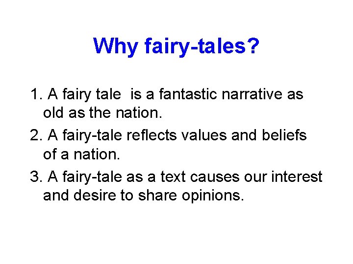Why fairy-tales? 1. A fairy tale is a fantastic narrative as old as the