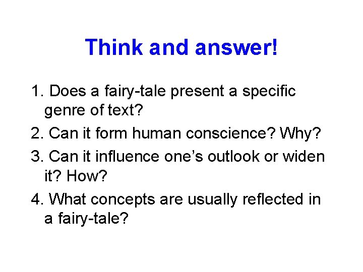 Think and answer! 1. Does a fairy-tale present a specific genre of text? 2.