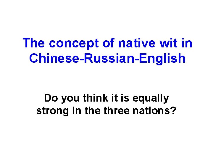 The concept of native wit in Chinese-Russian-English Do you think it is equally strong