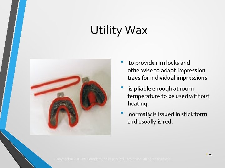 Utility Wax • to provide rim locks and otherwise to adapt impression trays for